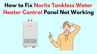 How to Fix Noritz Tankless Water Heater Control Panel Not Working [upl. by Eeltrebor]