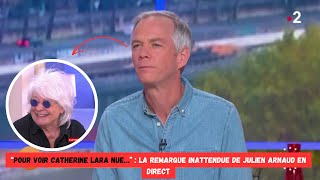 “Pour voir Catherine Lara nue…”  la remarque inattendue de Julien Arnaud en direct [upl. by Aicilet457]