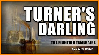 TURNERS quotDARLINGquot The Fighting Temeraire by JMW Turner [upl. by Obediah]