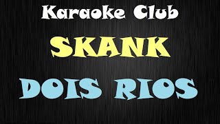 SKANK  DOIS RIOS  KARAOKÊ [upl. by Amary615]