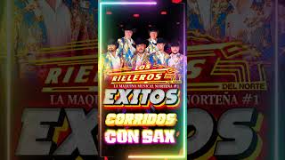 Los Rieleros Del Norte Mix Corridos Con Sax [upl. by Adihsaar213]