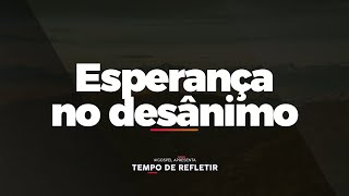 Tempo de Refletir Esperança no desânimo [upl. by Assenna]