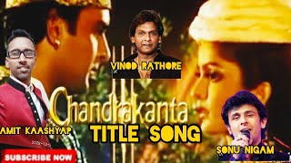 Chandrakanta Title Songतीन गायको के अलगअलग रंगAmit KaashyapVinod RathodSonu NigamOld Tv Serial [upl. by Aohsoj]