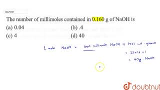 The number of millimoles contained in 0160 g of NaOH is [upl. by Ardnaxila175]