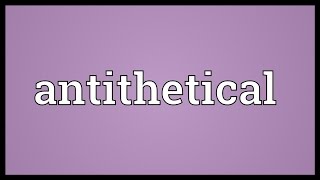 Antithetical Meaning [upl. by Burris]