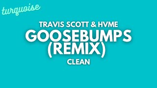 Travis Scott amp HVME  Goosebumps Remix Clean  Lyrics [upl. by Asiruam]