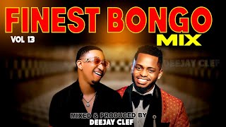 BONGO MIX 2024  FINEST BONGO VOL 13 DEEJAY CLEF FT mapoz diamondjay melodymariookusahphina [upl. by Kilgore]