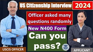 US Citizenship Interview 2024  Officer asked many new N400 questions randomly [upl. by Demmahom]