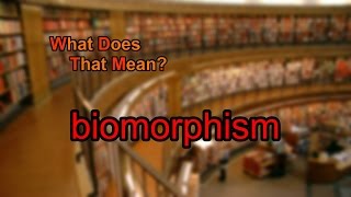 What does biomorphism mean [upl. by Ainaled895]