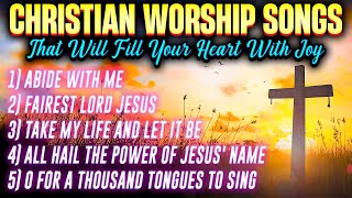 Christian Worships Songs To Fill Your Heart With Joy  Praise And Worship 🎼 [upl. by Reilly]