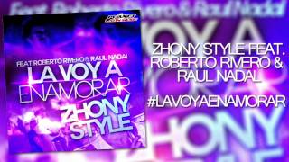 Zhony Style Feat Roberto Rivero amp Raul Nadal  La Voy A Enamorar Radio Edit [upl. by Aderf573]