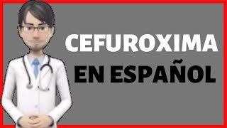 CEFUROXIMA  CEFUROXIME en Español  Cefuroxima PARA QUE SIRVE✅ [upl. by Essyle]