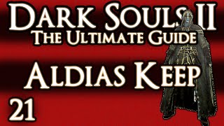 DARK SOULS 2  THE ULTIMATE GUIDE  PART 21  ALDIAS KEEP [upl. by Lrad]