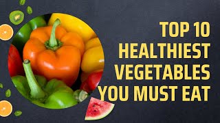 Top 10 Healthiest Vegetables You Must Eat [upl. by Cybill]