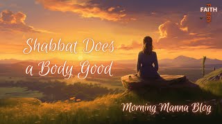 Shabbat Does a Body Good  Morning Manna Blog [upl. by Anined718]