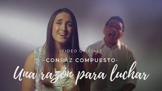 CONPAZ COMPUESTO  quotUna Razón para Lucharquot VIDEO OFICIAL [upl. by Edveh]