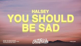 Halsey  You should be sad Lyrics [upl. by Notsyrb]