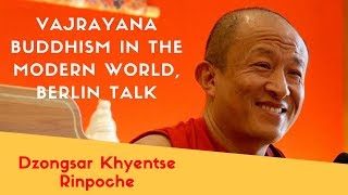 Dzongsar Khyentse Rinpoche  Vajrayana Buddhism in the Modern World Berlin Talk [upl. by Meghan550]