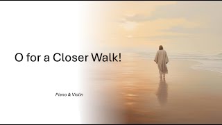 0 For A Closer Walk  Instrumental  Piano amp Violin  with Lyrics Hymn 315 Advent Hymnal  Manoah [upl. by Newcomb]