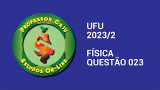 UFU 20232  FÍSICA  QUESTÃO 023 [upl. by Collette]