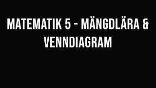 Matematik 5  del 6  Mängdlära och Venndiagram [upl. by Averat]