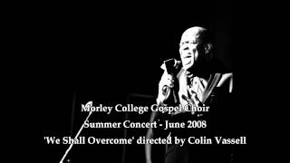 Morley College Gospel Choir 2008 We Shall Overcome [upl. by Naenej837]