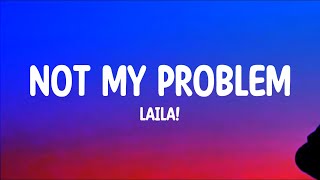 Laila  Not My Problem Lyrics [upl. by Nosac]