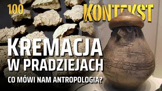 Kremacja w pradziejach Co mówi nam antropologia  Agata Hałuszko  KONTEKST 100 [upl. by Akinahc]