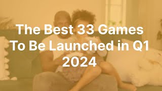 The Best 33 Games To Be Launched in Q1 2024 [upl. by Nauqyt843]