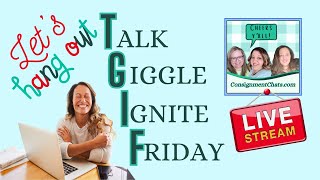 TGIF Consignment Chats Live Reseller Hangout Talk Giggle Ignite Friday 8224 [upl. by Ellehcor]