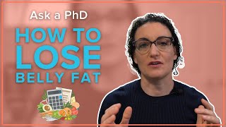 Ask a PhD ScienceBased Methods amp Practices to Lose Belly Fat [upl. by Nennek]