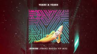 Years amp Years  Desire Franz Ragga VIP Mix [upl. by Nyberg]