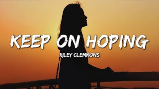 Riley Clemmons  Keep On Hoping Lyrics [upl. by Marx949]