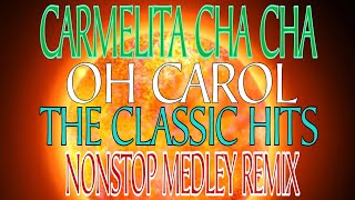 CARMELITA CHA CHA  OH CAROL  THE CLASSIC HITS  NONSTOP MEDLEYREMIX [upl. by Dianthe]