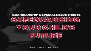 Guardianship amp Special Needs Trusts Safeguarding Your Childs Future [upl. by Rebmit]