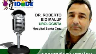 Incontinência urinária entrevista com o urologista Dr Roberto Eid Maluf [upl. by Lyrahc]