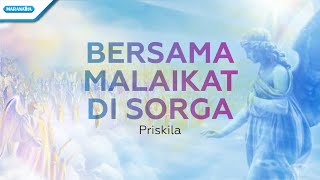 Bersama Malaikat Di Sorga  ku memuji dan menyembahMu  Priskila official lyric video [upl. by Dominy748]