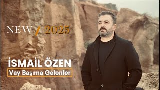 İSMAİL ÖZEN VAY BAŞIMA GELENLER 8K [upl. by Joy]