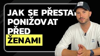 JAK SE KONEČNĚ PŘESTAT PONIŽOVAT PŘED ŽENAMI [upl. by Acissev]