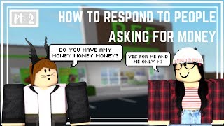 Roblox Welcome to Bloxburg  How to Respond to People Asking for Money Part 2 [upl. by Htevi]