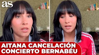 AITANA OCAÑA tras la CANCELACIÓN de sus CONCIERTOS en el BERNABÉU “Estoy en shock” [upl. by Amle]