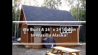 Building Our 16 x 24 Cabin In Wasilla Alaska [upl. by Amliw]