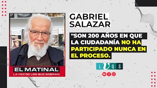 Gabriel Salazar quotSon 200 años que la ciudadanía no ha participado en los procesos constituyentesquot [upl. by Angeli]