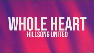 WHOLE HEART  HILLSONG UNITED LYRIC VIDEO [upl. by Iva460]