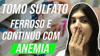 TOMO SULFATO FERROSO E CONTINUO COM ANEMIA [upl. by Reine]