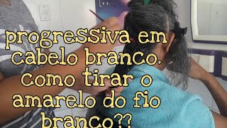 PROGRESSIVA EM CABELO BRANCO  PQ DESBOTA  COMO TIRAR O AMARELO DO CABELO DEPOIS DA PROGRESSIVA [upl. by Lemaceon]