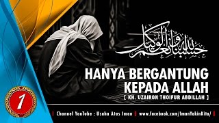 Hanya Bergantung Kepada Allah 【1】 ► KH Uzairon ✔ [upl. by Intosh]