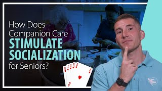 How does Companion Care Stimulates Socialization For Seniors [upl. by Yeliak]