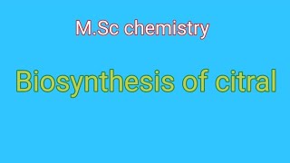 Biosynthesis of citral  MSc chemistry [upl. by Ellerehc172]