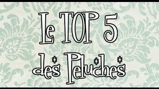 Le Top 5 des Peluches de notre enfance [upl. by Ahseinet]